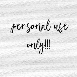 May include: Black and white text on a white background that reads "personal use only!!!"