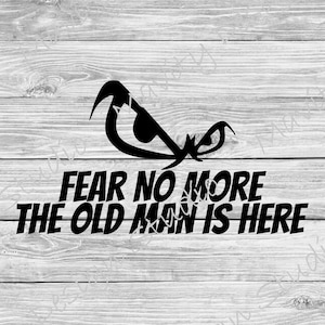 fear no more the old man is here svg | fathers day png | vector cut file for dads birthday | clipart for him