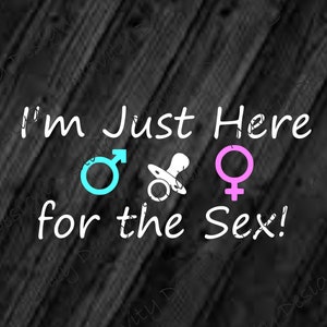 Lustige Gender Reveal Party SVG für Tshirt | Ich bin nur hier für den Sex PNG |