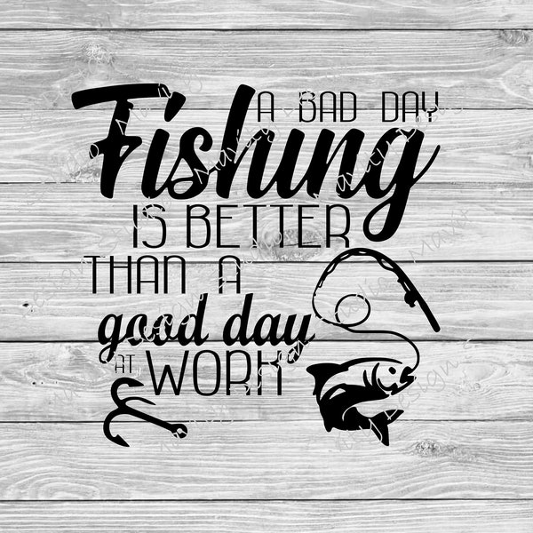 A bad day fishing is better than a good day at work png | fishing svg | funny fisherman clipart |