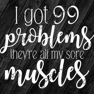 Sore Muscles Gym T-Shirt SVG: 99 Problems Workout Vector (Digital Download)