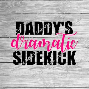 Daddy's Dramatic Sidekick SVG PNG: Toddler Girl Shirt (Digital Download)