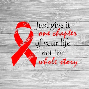 May include: Red ribbon tied in a bow with the text "Just give it one chapter of your life not the whole story." on a gray wood background.