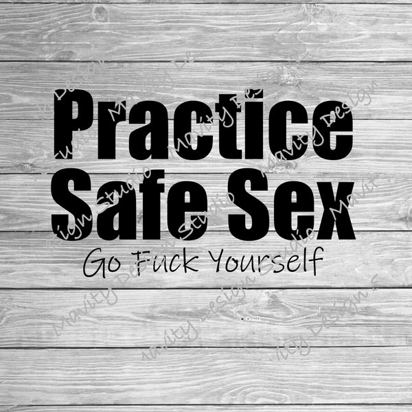 Practice safe sex, go fuck yourself | inappropriate humor | SVG for silhouette | cut files | cricut | PNG file | adult svg for shirts |