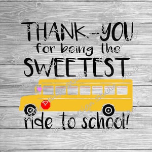 May include: Black and white text on a wood background that reads "Thank you for being the sweetest ride to school!" with a yellow school bus illustration.