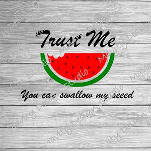 Croyez-moi, vous pouvez avaler ma graine SVG | humour inapproprié |  | PNG | svg adulte pour chemises | énonciations drôles | pour hommes
