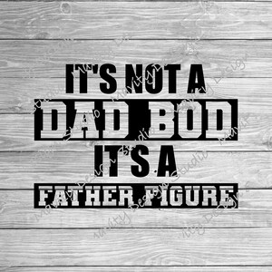 funny dad svg | its not a dad bod its a father figure | fathers day png | vector cut file for dads birthday | clipart for him