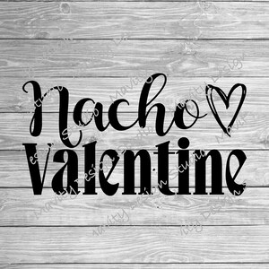 funny valentines png for tshirt | single svg for cricut | nacho valentine | silhouette | for women | for girls
