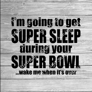 Lustiges Anti Super Bowl PNG für tshirt | Ich werde während Ihrer super Schüssel super schlafen | Silhouette | Cricut | Sublimation