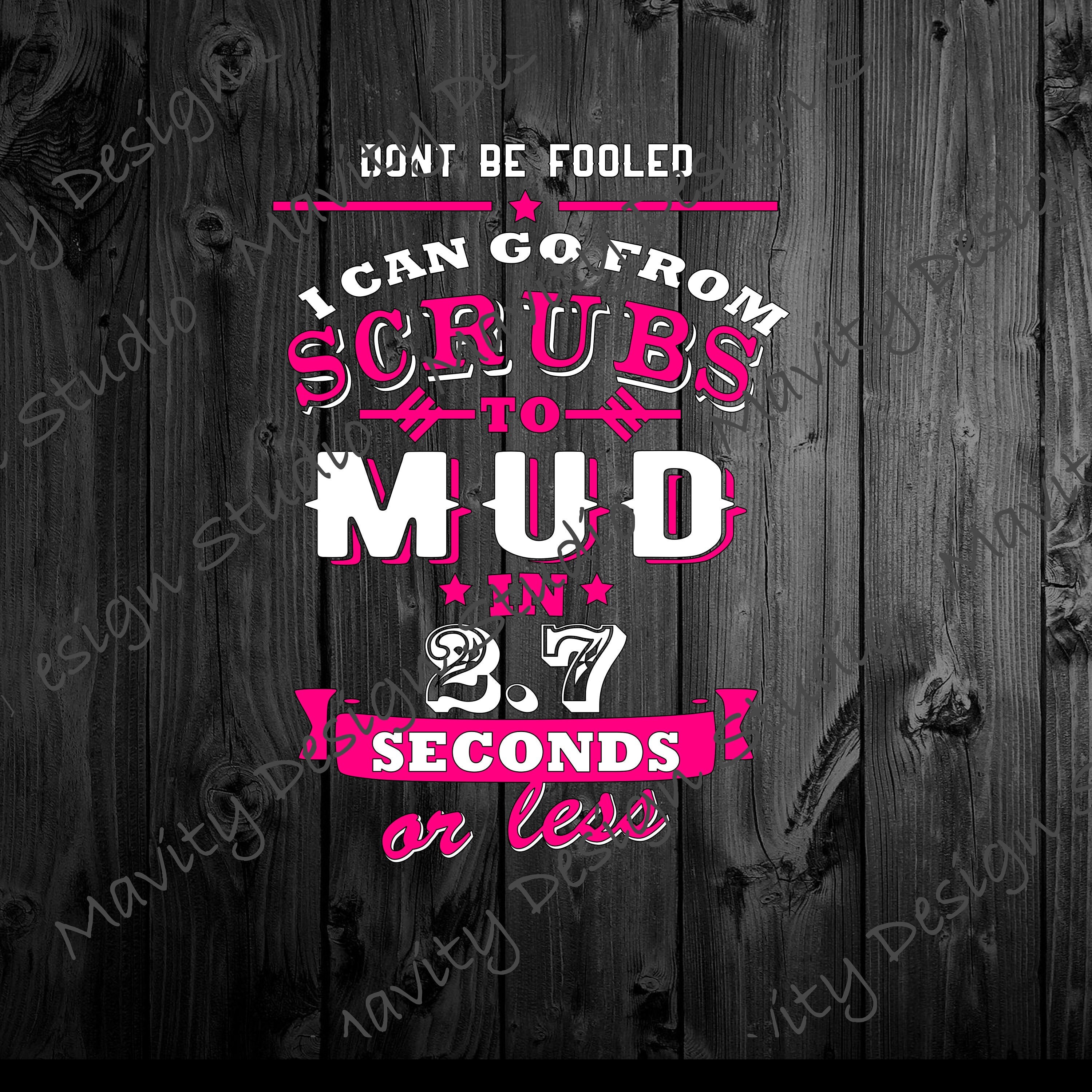 Don't Be Fooled I Can Go From Scrubs To Mud In 2.7 T-Shirt Don't Be Fooled I Can Go From Scrubs To Mud In 2.7 T-Shirt