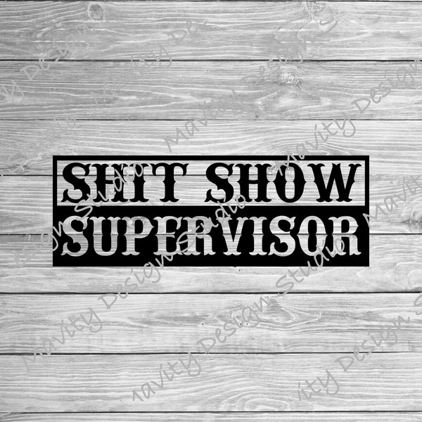 Shit Show Supervisor SVG | inappropriate humor | svg for men | cricut | PNG file | for shirts | for guys |