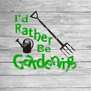 I&#39;d rather be gardening svg | png for tshirt or decal | love garden | funny gardener vector cut file