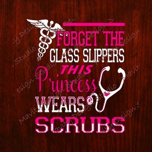 May include: Pink graphic with a white caduceus symbol and the text "Forget the glass slippers this princess wears scrubs".