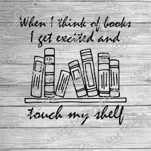 Livro Engraçado SVG | Quando penso em livros, fico animado e toco na minha estante | leitor PNG | amante de livros | camiseta leitor | nerd de livros | leitura