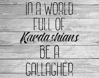 In einer Welt voller Kardashianer sei eine Gallagher | lustiges Frauen PNG für Tshirt | schamlos svg