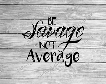 Sii selvaggio, non mediocre SVG PNG: design per maglietta (download digitale)