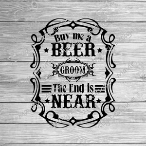 padrinos de fiesta SVGs / cómprame una cerveza el final está cerca / PNG para novio / para camiseta / archivo de corte vectorial / regalo de padrino