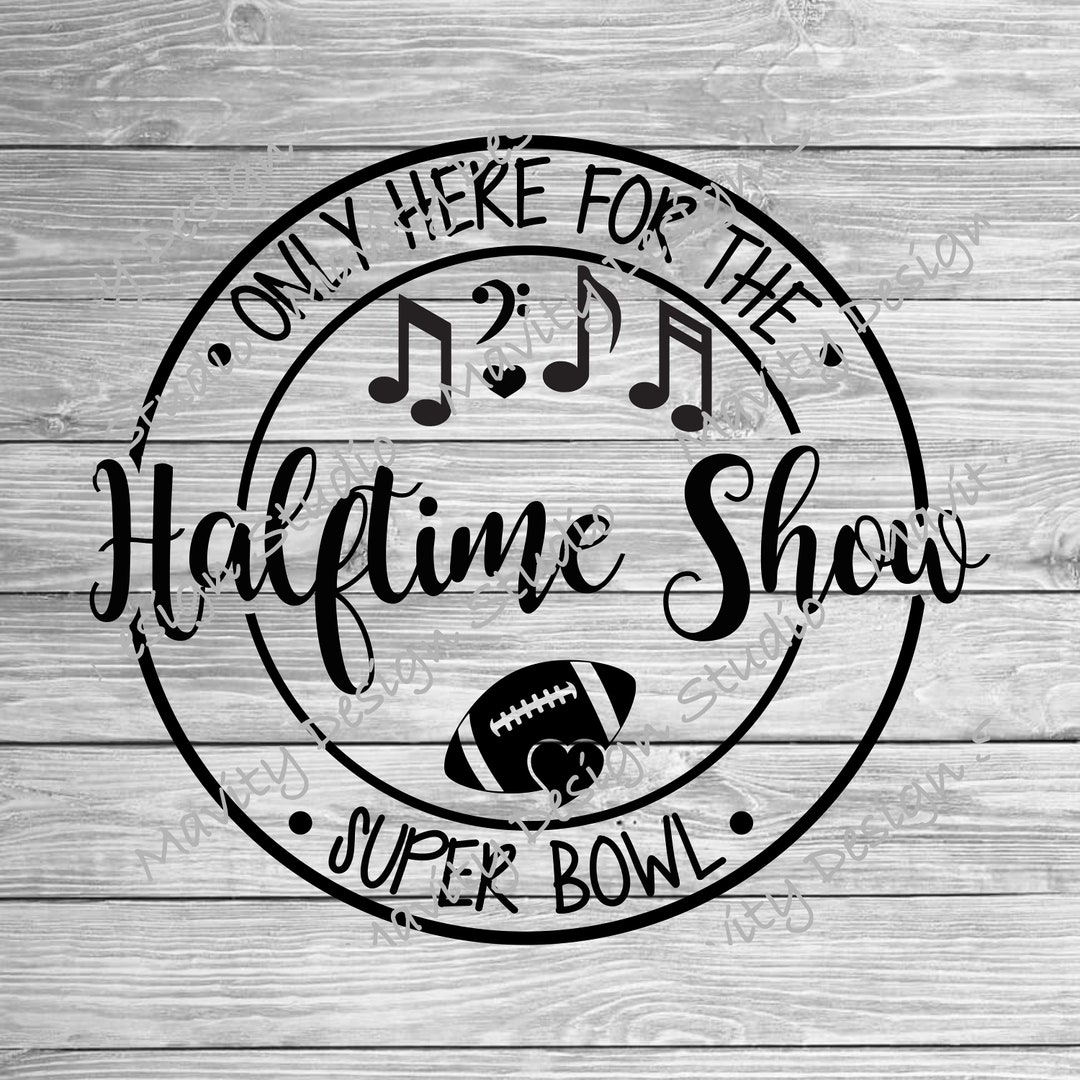 Funny Super Bowl PNG for Tshirt Im Just Here for the Halftime Show SVG