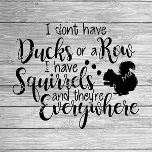 Je n’ai pas de canards ou une rangée, j’ai des écureuils et ils sont partout | Svg amusant pour tshirt | Fichier imprimable PNG | Vecteur pour cricut