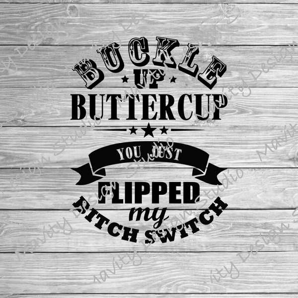 Buckle up buttercup you just flipped my bitch switch svg | PNG for tshirt | vector cut file for cricut | badass tshirt design
