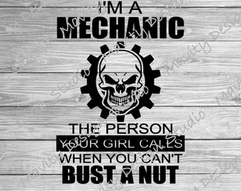 Funny Mechanic svg for tshirt | I'm a mechanic the person your girl calls when you can't bust a nut | adult humor png | raunchy humor