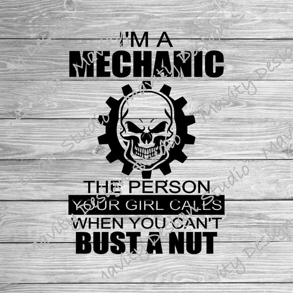 Funny Mechanic svg for tshirt | I'm a mechanic the person your girl calls when you can't bust a nut | adult humor png | raunchy humor