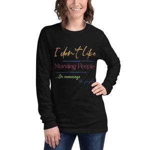 I Don&#39;t Like Morning People Or Mornings Or People Tshirt, Funny Tshirt for Hime Her, Funny Tshirt, Long Sleeve Tshirt