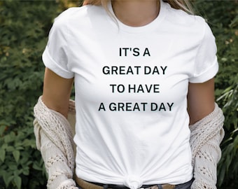 É um ótimo dia para ter um ótimo dia, Camiseta do professor, Camiseta branca, Camiseta personalizada, É um bom dia para ter um bom dia, Camiseta gráfica