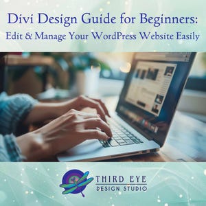 May include: A laptop displaying a website interface, with hands typing on the keyboard. The text reads "Divi Design Guide for Beginners: Edit & Manage Your WordPress Website Easily." The Third Eye Design Studio logo is at the bottom.