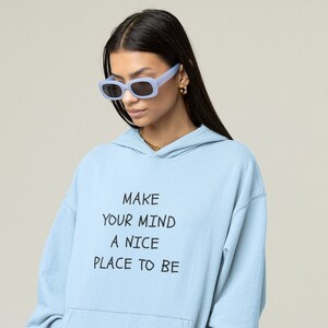 Affirmation Hoodie. Make Your Mind a Nice Place to be. Spirituality, Manifest, Self Care, Positivity, Cute Quote, Gift for Friend