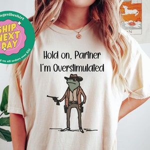 Hold On I'm Overstimulated Comfort Colors®, Cowboy Frog Shirt, Western Frog Sweatshirt, Funny Meme Sweater, Cute Animal Shirt, Funny Frog