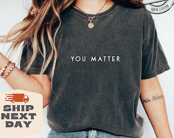 You Matter Comfort Colors®, Mental Health Matter Shirt, Anxiety Sweatshirt, School Psychologist Crewneck, School Counselor Tee, Be Kind Tees