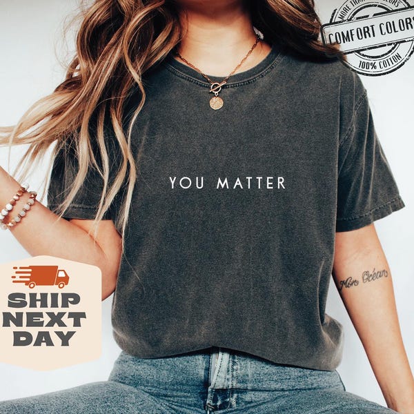 You Matter Comfort Colors®, Mental Health Matter Shirt, Anxiety Sweatshirt, School Psychologist Crewneck, School Counselor Tee, Be Kind Tees