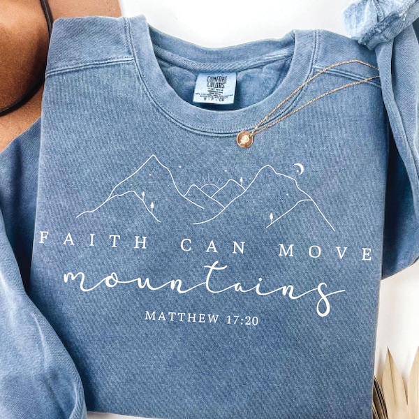 Faith Can Move Mountains Sweatshirt Comfort Colors®, Christian Gift, Faith Shirt, Jesus Hoodie,  Bible Verse Crewneck, Minimal Christian Tee