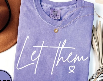 Let Them Shirt Comfort Colors®,  Mental Health Sweatshirt, Inspirational Quotes, Motivational Crewneck, Positive Saying Shirt, Therapist Tee