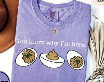 You Know Why I&#39;m Here Comfort Colors®, Thanksgiving Sweatshirt, Woman Thanksgiving Shirt, Deviled Eggs Shirt, Thanksgiving Dinner Crewneck