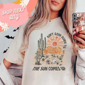 Aint Going Down Til The Sun Comes Up Shirt, Arizona Shirt, Desert Tee, Arizona Shirt, Cactus Scene Shirt, Boho Shirt, Vintage Inspired Tees