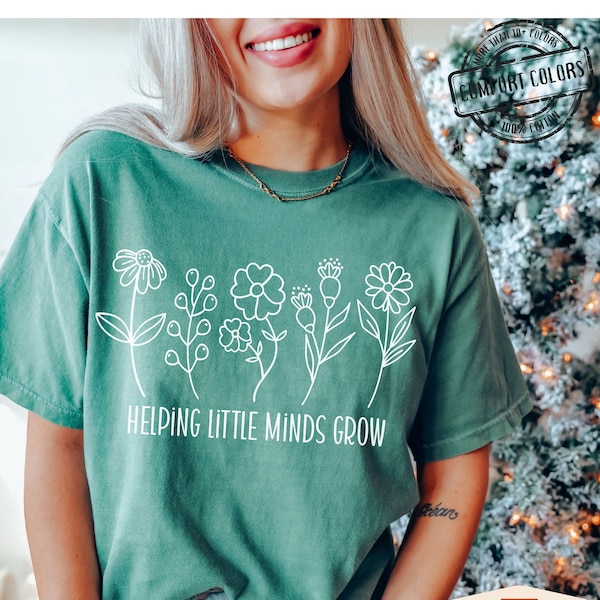 Comfort Colors® Helping Little Minds Grow, Custom Teacher Shirt, Kindergarten Shirt, Floral Teacher Shirt, Teacher Appreciation, Preschool
