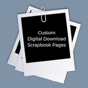 Custom Digital Download Scrapbook Pages