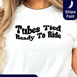 Funny Retro Women Shirt Tubes Tied Ready To Ride Shirt for Empowered Women No Children T-Shirt No More Kids TShirt Anti-Parenting Childfree