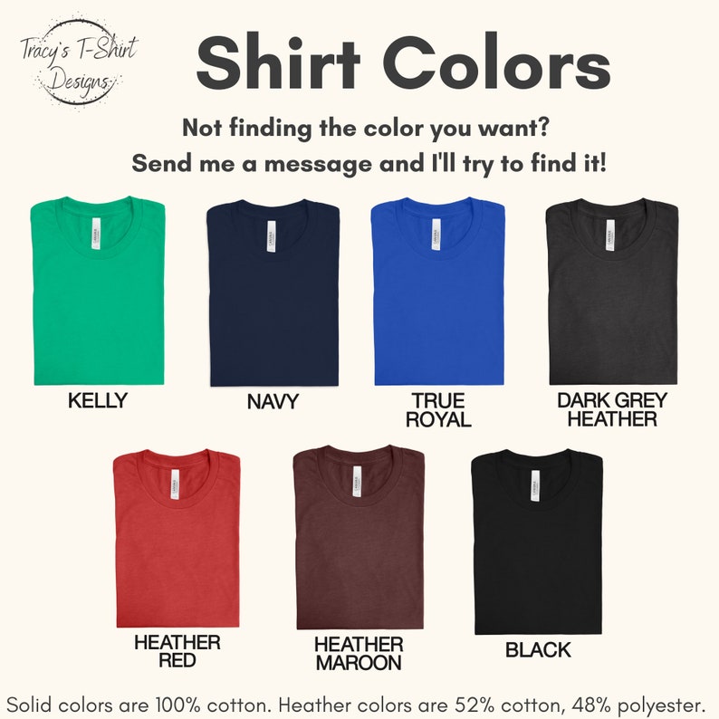 May include: A chart showing different t-shirt colors available for purchase. The colors include Kelly green, navy blue, true royal blue, dark grey heather, heather red, heather maroon, and black. The text "Solid colors are 100% cotton. Heather colors are 52% cotton, 48% polyester." is at the bottom of the chart.