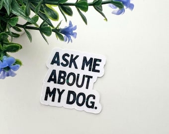 Ask Me About My Dog | Waterproof Vinyl Sticker