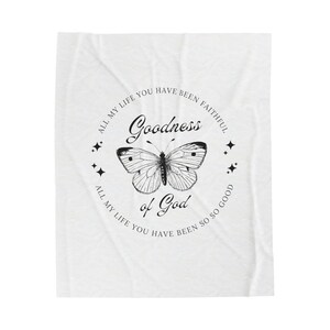 May include: White throw blanket with a black and white illustration of a butterfly and the text "All my life you have been faithful Goodness of God All my life you have been so so good".