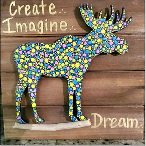 Original “Imagine a Moose!” A Dotted Painting with Acrylics, Pen & Ink mounted on Paneled Wood. SALE 20 Dollars. OPDC-0006
