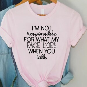 Funny Sarcastic Shirt,I&#39;m Not Responsible For What My Face Does Humor Tee,Snarky Expression Gift Shirt For Women Men Friends