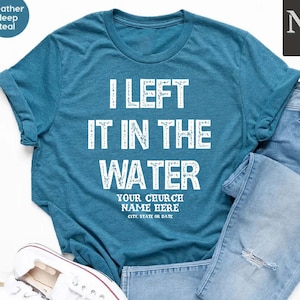 Custom Baptism Shirt, Religious Tees, Church Name Shirt, Christian T-Shirt, Left it in the Water Shirt, Forgiven T-shirt, Bible Verse Shirt