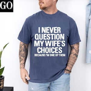Comfort Colors®, Funny Husband Tshirt, Men&#39;s Funny Wife&#39;s Choices Shirt, Husband Gift From Wife,Dad Joke Shirt,Humor Tee for Man,Hubby Shirt