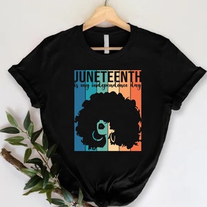 Juneteenth is My Independence Day Shirt,Gift for Black Woman,Juneteenth Women Shirt,Celebrate Freedom T-Shirt,Afro Woman Tee,June 1865 Shirt