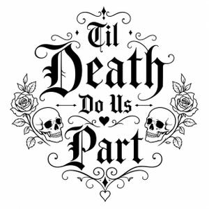 Peut inclure: Design gothique en noir et blanc avec le texte "Til Death Do Us Part". L'image comprend des crânes, des roses et des ornements décoratifs, idéal pour un thème de mariage ou gothique.