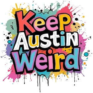 May include: A colorful graphic design with the text "Keep Austin Weird" in bold, outlined letters. The text is set against a backdrop of vibrant paint splatters in shades of pink, blue, yellow, and black, creating a playful and eye-catching design.